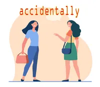 Ý nghĩa của từ vựng <b>accidentally</b>