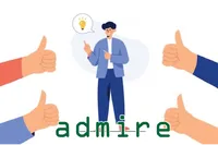 Định nghĩa của từ <b>admire</b>