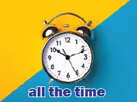 Định nghĩa của từ <b>all the time</b>