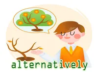 Định nghĩa của từ <b>alternatively</b>
