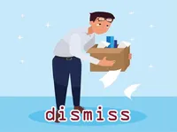 Định nghĩa của từ <b>dismiss</b>