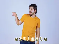Định nghĩa của từ <b>estimate</b>