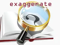 Định nghĩa của từ <b>exaggerate</b>
