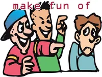 Ý nghĩa của từ vựng <b>make fun of</b>