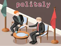 Định nghĩa của từ <b>politely</b>