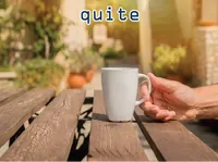 Định nghĩa của từ <b>quite</b>