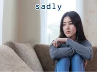 Định nghĩa của từ <b>sadly</b>