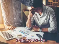 Định nghĩa của từ <b>seriously</b>