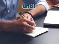 Định nghĩa của từ <b>until</b>